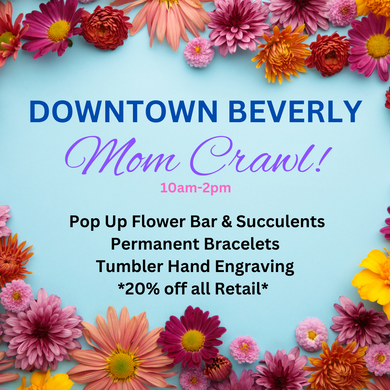 5/11/2024 - Saturday (10am - 2pm) Downtown Beverly MOMs Crawl - Pop Up Flower & Succulent Bar!
