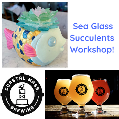 5/29/2024 - Wednesday (6:30pm) Sea Glass SUCCULENTS at Coastal Mass. Brewing Workshop!