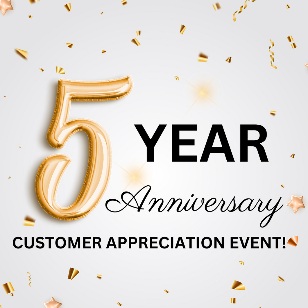 10/19/2024 - Saturday (11am - 2pm) 5 Year Anniversary Party - Customer Appreciation Event!