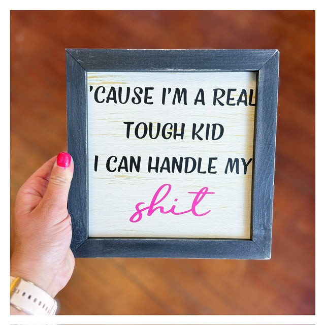 'Cause I'm a real tough kid I can handle my shit Framed 8