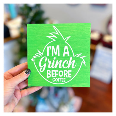 I'm a Grinch before Coffee 6x6