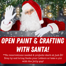 12/6/2025 - Saturday (10am - 2pm) Drop In for OPEN PAINT & CRAFTING w/SANTA!!