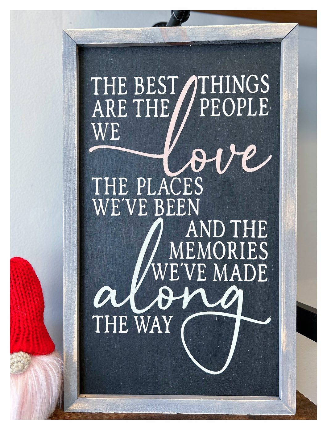 The best things are the people we love the places we've been Framed Sign 12x20