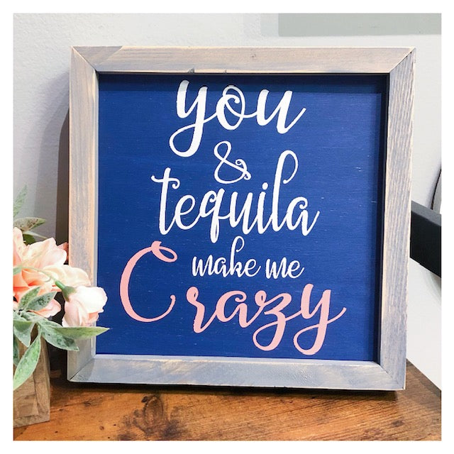 You & Tequila make me Crazy Framed 10