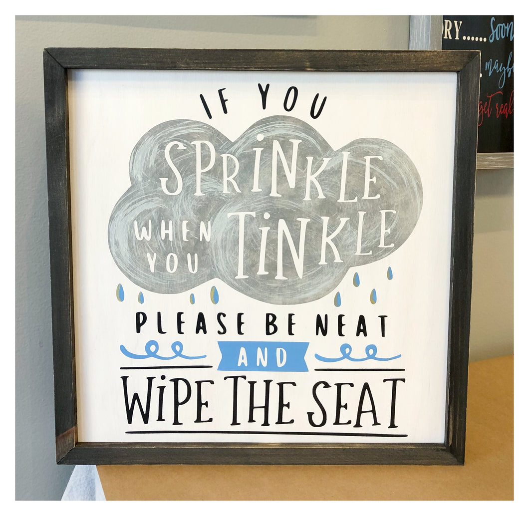 If you Sprinkle when you Tinkle Framed 16x16